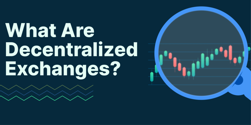 What are Decentralized Exchanges and How Do They Work?